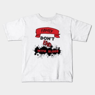 Family Don't End With Blood Kids T-Shirt